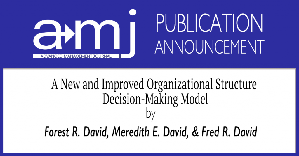 The SAM Advanced Management Journal is pleased to announce the publication of the article A New and Improved Organizational Structure Decision-Making Model by Forest R. David, Meredith E. David, and Fred R. David in Volume 85 Edition 4.