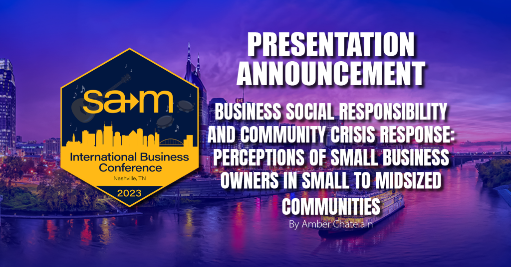 Presentation announcement for Business Social Responsibility And Community Crisis Response: Perceptions Of Small Business Owners In Small To Midsized Communities