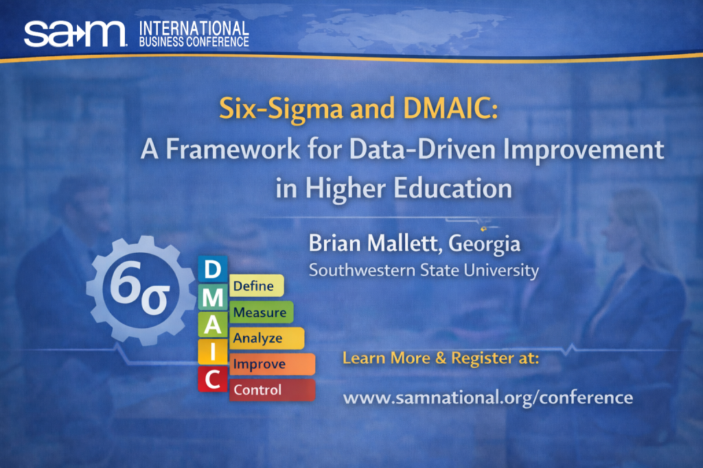 Promotional graphic for the SAM International Business Conference presentation titled “Six-Sigma and DMAIC: A Framework for Data-Driven Improvement in Higher Education” by Brian Mallett of Georgia Southwestern State University. The image features a blue background with a subtle world map at the top, the presentation title centered, and visual elements representing the Six-Sigma DMAIC process, along with a registration call to action directing viewers to www.samnational.org/conference