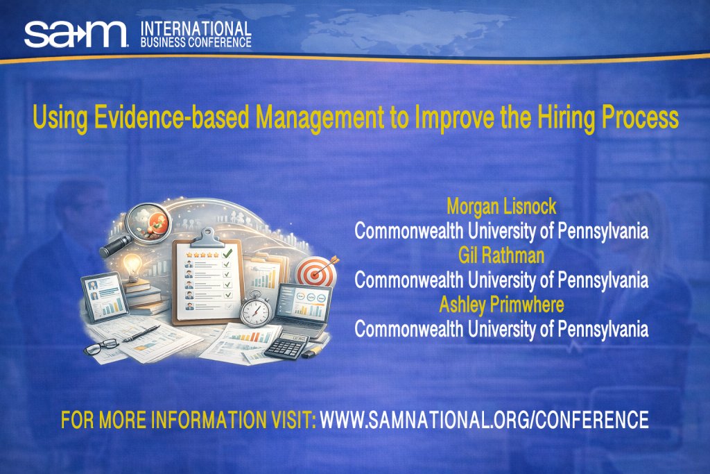 Promotional graphic for the SAM International Business Conference presentation titled “Using Evidence-Based Management to Improve the Hiring Process.” The image features a blue conference-themed background with a subtle world map and blurred meeting scene. A central illustration shows hiring and assessment tools, including a clipboard with candidate evaluations, charts, resumes, a magnifying glass, and digital dashboards, representing data-driven and evidence-based hiring practices. The presenters, Morgan Lisnock, Gil Rathman, and Ashley Primwhere of Commonwealth University of Pennsylvania, Bloomsburg Campus, are listed, along with a call to visit www.samnational.org/conference
 for more information.